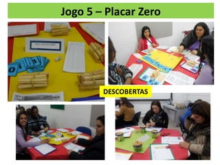 Jogo 5 – Placar Zero
DESCOBERTAS
 