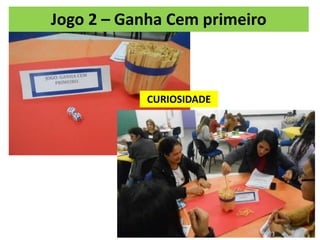 CURIOSIDADE
Jogo 2 – Ganha Cem primeiro
 