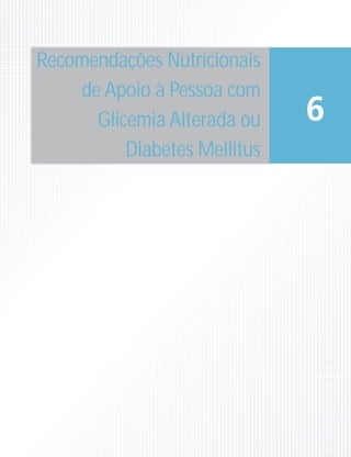 Recomendações Nutricionais
de Apoio à Pessoa com
Glicemia Alterada ou
Diabetes Mellitus
6
 