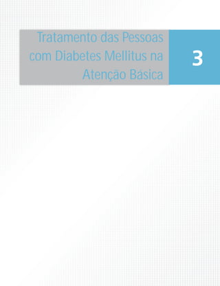 Tratamento das Pessoas
com Diabetes Mellitus na
Atenção Básica
3
 