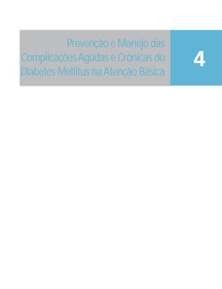 Prevenção e Manejo das
ComplicaçõesAgudas e Crônicas do
Diabetes Mellitus naAtenção Básica
4
 