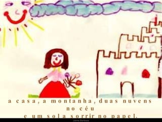 a casa, a montanha, duas nuvens no céu e um sol a sorrir no papel. Jaime Barboza 