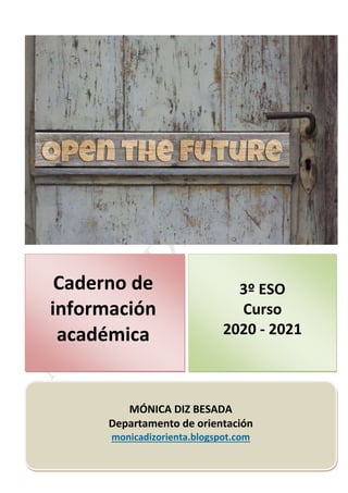 MÓNICA DIZ BESADA
Departamento de orientación
monicadizorienta.blogspot.com
Caderno de
información
académica
3º ESO
Curso
2020 - 2021
 