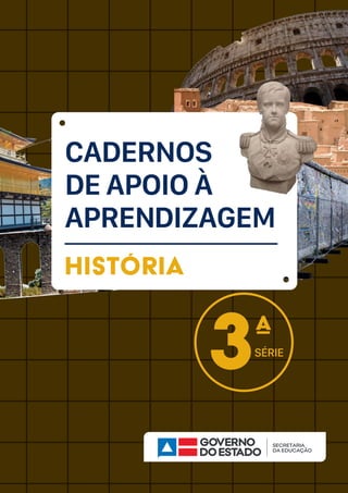 CADERNOS
DE APOIO À
APRENDIZAGEM
História
3ª
SÉRIE
 