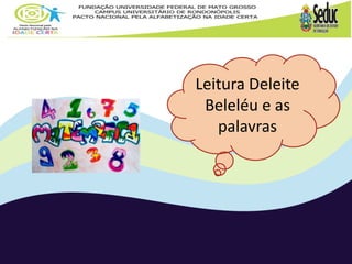 Leitura Deleite 
Beleléu e as 
palavras 
 