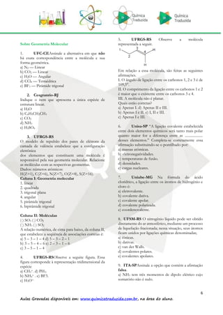 6 
Aulas Gravadas disponíveis em: www.quimicatraduzida.com.br, na área do aluno. 
Sobre Geometria Molecular 
1. UFC-CEAssi...