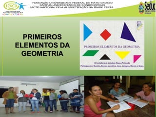 PRIMEIROS 
ELEMENTOS DA 
GEOMETRIA 
 
