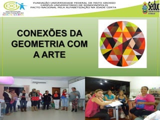 CONEXÕES DA 
GEOMETRIA COM 
A ARTE 
 
