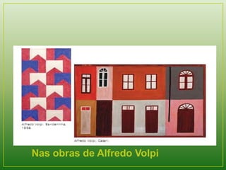 Nas obras de Alfredo Volpi 
 