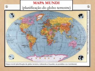 MAPA MUNDI 
(planificação do globo terrestre) 
 