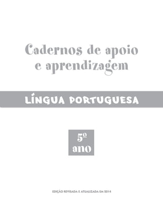 Cadernos de apoio
e aprendizagem
5o
ano
LINGUA PORTUGUESA
Edição revisada e atualizada em 2014
 