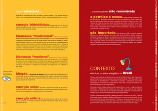 SOCIOSFERAMATRIZ ENERGÉTICATRANSPORTEENERGIAMOBILIDADESOCIOSFERAMATRIZ ENERGÉTICATRAN




                                                                                                                                                                                                                                                                                                           SOCIOSFERAMATRIZ ENERGÉTICATRANSPORTEENERGIAMOBILIDADESOCIOSFERAMATRIZ ENERGÉTICATRAN
                                                                                                             Brasil renovável...                                                                           ...e combustíveis não                       renováveis
                                                                                                             Temos 8 mil quilômetros de costa, sol diário e ventos intensos, 12% da água doce do
                                                                                                             Planeta. Um enorme potencial de energias “limpas” (não poluentes) a explorar. Confira:        o petróleo é nosso.                                    Historicamente, poderosos gru-
                                                                                                                                                                                                           pos econômicos dominaram a extração e o refino do petróleo em vários países, sem
                                                                                                                                                                                                           favorecer populações locais. No Brasil, a campanha O Petróleo É Nosso, nos anos 1950,
                                                                                                                                                                                                           resultou na criação da empresa estatal, Petrobrás, para extrair e beneficiar nosso “ouro
                                                                                                             energia hidrelétrica.                                    Representa mais de 75% da            negro”. Em 2006, tornamo-nos auto-suficientes na produção de petróleo. E, em 2007,
                                                                                                                                                                                                           foi anunciada a descoberta de uma enorme reserva de petróleo e gás natural no fundo
                                                                                                             energia elétrica produzida no país, mas já foram 92% da geração elétrica em 1995. Ou-
                                                                                                             tras fontes vêm ganhando espaço.                                                              de nosso mar: o campo de Tupi.


                                                                                                                                                                                                           gás importado.                                 Na década de 1990, o governo brasileiro

                                                                                                             biomassa “tradicional”.                                             (lenha, carvão vegetal)
                                                                                                                                                                                                           construiu um grande gasoduto para trazer gás natural da Bolívia. Depois, incentivou
                                                                                                                                                                                                           indústrias instaladas no Brasil a se adaptarem ao uso dessa nova fonte de energia. Só
                                                                                                             Responde por quase um sexto da nossa matriz energética (12,7%). O carvão vegetal serve        que, em 2006, a Bolívia decidiu estatizar seu setor de gás e rever preços, que começa-
                                                                                                             à fabricação do ferro-gusa (em vez do carvão mineral, recurso pouco utilizado no Brasil),     ram a subir. Hoje, o Brasil, que não é auto-suficiente em gás natural, também investe em
                                                                                                             alimenta fogões a lenha, em menor proporção, além de ter algum uso na agropecuária e          áreas do território nacional onde há reservas, como a Bacia de Santos. Isso permitirá
                                                                                                             outras indústrias. Infelizmente, uma parte é extraída de matas nativas, como o Cerrado e      intensificar a produção nacional nos próximos anos.
                                                                                                             a Floresta Amazônica, eventualmente por meio de carvoarias clandestinas que oferecem
                                                                                                             péssimas condições de trabalho, causando prejuízos públicos e lucro para poucos benefi-
                                                                                                             ciados. Isso foi demonstrado, por exemplo, em denúncias contra várias siderúrgicas.




                                                                                                             biomassa “moderna”.                                     (produção de álcool e biodiesel)
                                                                                                             Muitas usinas sucroalcoleiras produzem etanol com cana-de-açúcar e, com o bagaço
                                                                                                             de cana, produzem energia elétrica no sistema de co-geração, ou geração compartilha-
                                                                                                             da. Na soma, já deu 14,5% da matriz energética do país em 2006, mais que a biomassa
                                                                                                             tradicional. A novidade é o biodiesel (usa sementes de oleaginosas) para substituir o


                                                                                                                                                                                                           contexto:
                                                                                                             óleo diesel.


                                                                                        De olho na relação
                                                                                        entre os temas:
                                                                                        veja o caderno ar    biogás.               O Protocolo de Quioto estimulou projetos de biodigestores (sui-         estrutura do setor energético no Brasil
                                                                                                             nocultura) e usinas de biogás (aterros sanitários) que captam principalmente metano
                                                                                                                                                                                                           Pessoas mais velhas se lembrarão de que, dos anos 1950 aos anos 1990, a área ener-
                                                                                                             para produzir energia. Isso reduz emissões de gases de efeito estufa no ar, mas ainda há
                                                                                                                                                                                                           gética brasileira contava com apenas duas empresas federais: a Petrobrás, para cuidar
                                                                                                             poucos projetos em andamento.
                                                                                                                                                                                                           da geração, do beneficiamento e distribuição de petróleo; e a Eletrobrás, responsável
                                                                                                                                                                                                           pela geração e transmissão de energia elétrica. Além delas, companhias estaduais rea-
                                                                                                                                                                                                           lizavam a distribuição da energia elétrica.

                                                                                                             energia solar.                         Enquanto o aquecimento solar de água se ex-            Ainda não existiam a Agência Nacional de Energia Elétrica – Aneel e a Agência Nacional
                                                                                                                                                                                                           do Petróleo – ANP. Elas foram criadas nos anos 1990, como parte de uma mudança
                                                                                                             pande em todas as regiões, a geração elétrica com painéis fotovoltaicos é mais incenti-
                                                                                                             vada em áreas isoladas, sem acesso às fontes convencionais.                                   na estrutura do setor. Uma de suas funções é fiscalizar problemas no fornecimento de
                                                                                                                                                                                                           energia e punir as empresas responsáveis pelas irregularidades.

                                                                                                                                                                                                           Também muita gente se lembra do “apagão da energia” que ocorreu em 2001. A falta de

                                                                                                             energia eólica.
                                                                                                                                                                                                           eletricidade obrigou cidadãs e cidadãos a reduzirem o consumo em todo o país. As pes-
                                                                                                                                                       Os principais parques eólicos são no Ceará.         soas perceberam quanto desperdiçavam. E o governo optou por apoiar a construção
                                                                                                             Mas há iniciativas no Paraná, Rio Grande do Norte, Pernambuco, Pará, Minas Gerais e           de novas usinas termelétricas (a gás natural, óleo diesel, co-geração), que emitem mais
                                                                                          18                 Rio Grande do Sul.                                                                            gases de efeito estufa, mas estariam disponíveis em períodos de falta de energia.          19
 