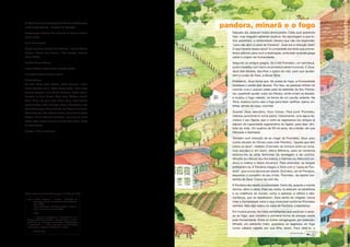 SOCIOSFERAMATRIZ ENERGÉTICATRANSPORTEENERGIAMOBILIDADESOCIOSFERAMATRIZ ENERGÉTICATRAN
© 2008. Secretaria de Educação Continuada, Alfabetização
e Diversidade (Secad) – Ministério da Educação                  pandora, minarã e o fogo
Coordenação Editorial: Eda Terezinha de Oliveira Tassara,          Naquele dia, estavam todos alvoroçados. Cada qual querendo
Rachel Trajber                                                     falar, mas ninguém sabendo explicar. Na reportagem a que to-
                                                                   dos assistiram, o entrevistado dissera que não iria responder,
Texto: Silvia Czapski
                                                                   “para não abrir a caixa de Pandora”. Qual era a intenção dele?
Edição de Texto: Ananda Zinni Vicentine, Luciano Chagas            O que haveria nessa caixa? A curiosidade era tanta que prome-
Barbosa, Ricardo Burg Mlynarz, Silvia Pompéia, Vanessa             teram silêncio para ouvir a explicação, embutida na lenda grega
Louise Batista.                                                    sobre a origem da Humanidade.
Revisão: Carmen Garcez                                             Segundo os antigos gregos, foi o titã Prometeu, um semideus,
Projeto Gráfico: Beatriz Serson, Bernardo Schorr
                                                                   quem modelou com barro os primeiros seres humanos. E Zeus,
                                                                   deus dos deuses, deu-lhes o sopro da vida, para que ajudas-
Ilustrações: Antonio Claudino Batista
                                                                   sem a cuidar de Gaia, a deusa Terra.
Colaboradores:
                                                                   Entretanto, Zeus temia que, de posse do fogo, a Humanidade
Ana Júlia Lemos Alves Pedreira, Ayrton Camargo e Silva,
                                                                   roubasse o poder dos deuses. Por isso, as pessoas tinham só
Beatriz Carvalho Penna, Bérites Carmo Cabral, Bruno Veiga
                                                                   comida crua e usavam peles para se defender do frio. Prome-
Gonzaga Bagapito, Emília Wanda Rutkowski, Fabíola Zerbini,
                                                                   teu, querendo ajudar, subiu ao Olimpo, onde viviam os deuses,
Fernanda de Mello Teixeira, Flávio Bertin Gândara, Franklin
                                                                   e roubou o fogo celeste, na forma de um carvão ardente. Na
Júnior, Gilvan Sampaio, João Bosco Senra, José Augusto
                                                                   Terra, ensinou como usar o fogo para fazer vasilhas, tijolos, en-
Rocha Mendes, José Domingos Teixeira Vasconcelos, Lara
                                                                   feites, armas de caça, cozinhar.
Regitz Montenegro, Larissa Schmidt, Luiz Cláudio Lima Costa,
Márcia Camargo, Maria Thereza Teixeira, Neusa Helena Rocha         Quando Zeus descobriu, ficou furioso. Para punir Prometeu,
Barbosa, Patricia Carvalho Nottingham, Paula Bennati, Paulo        mandou acorrentá-lo numa pedra. Diariamente, uma águia de-
Artaxo, Pedro Portugal Sorrentino, Viviane Vazzi Pedro, Xanda      vorava o seu fígado, que à noite se regenerava (os antigos já
de Biase Miranda.                                                  sabiam da capacidade regenerativa do fígado, para eles, sím-
                                                                   bolo da vida). Um suplício de 30 mil anos, diz a lenda, até que
Tiragem: 106 mil exemplares
                                                                   Hércules o libertasse.

                                                                   Também com intenção de se vingar de Prometeu, Zeus usou
                                                                   outros deuses do Olimpo para criar Pandora, “aquela que tem
                                                                   todos os dons”. Hefesto (chamado de Vulcano entre os roma-
                                                                   nos) esculpiu-a em barro. Atena (Minerva, para os romanos)
                                                                   ensinou-lhe as artes femininas da tecelagem e da cozinha.
                                                                   Afrodite (ou Vênus) deu-lhe beleza, e Hermes (ou Mercúrio) en-
                                                                   sinou a malícia e falsos encantos. Para arrematar, as Graças
                                                                   enfeitaram-na. E Pandora chegou à Terra com a “caixa de Pan-
                                                                   dora”, que nunca deveria ser aberta. Epimeteu, ao ver Pandora,
                                                                   esqueceu o conselho de seu irmão, Prometeu, de rejeitar pre-
                                                                   sentes de Zeus. Casou-se com ela.

                                                                   E Pandora não resistiu à curiosidade. Certo dia, quando o marido
                                                                   dormia, abriu a caixa. Para seu susto, lá estavam os benefícios
Dados Internacionais de Catalogação na Publicação (CIP)            e os malefícios do mundo, como a pobreza, a velhice e des-
  Fogo / Silvia Czapski. – Brasília : Ministério da
                                                                   confiança, que se espalharam. Zeus sentiu-se vingado: nunca
       Educação, Secad : Ministério do Meio Ambiente,              mais a Humanidade seria a raça invencível conforme Prometeu
       Saic, 2008.
  	    26 p. (Mudanças ambientais globais. Pensar +                sonhara. Mas algo restou na caixa de Pandora: a esperança.
       agir na escola e na comunidade)

  	      ISBN
                                                                   Em muitos povos, há mitos semelhantes que explicam o aces-
          1. Recursos energéticos. 2. Poluição do ar. 3.
                                                                   so ao fogo, que constitui a primeira forma de energia usada
  Responsabilidade ambiental. I. Czapski, Silvia. II. Brasil.      pela Humanidade. Entre os índios caingangues, por exemplo,
  Secretaria de Educação Continuada, Alfabetização
  e Diversidade. III. Brasil. Secretaria de Articulação            Minarã, um estranho índio, guardava os segredos do fogo
  Institucional e Cidadania Ambiental. IV. Série.
                                                                   numa cabana vigiada por sua filha, Iaravi. Para obtê-lo, o          
  	      CDU 37:504
                                                                                                                continua na pág. 4
 