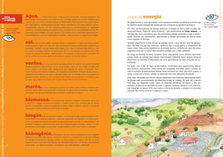 SOCIOSFERAMATRIZ ENERGÉTICATRANSPORTEENERGIAMOBILIDADESOCIOSFERAMATRIZ ENERGÉTICATRAN




                                                                                                                                                                                                                                                                                                                               SOCIOSFERAMATRIZ ENERGÉTICATRANSPORTEENERGIAMOBILIDADESOCIOSFERAMATRIZ ENERGÉTICATRAN
                      renováveis
                                                                                        fontes                  água.                 A força dos cursos d’água pode movimentar turbinas geradoras de          o ciclo da energia
                                                                                    de energia                  eletricidade. Acostumamo-nos à idéia de que a energia gerada em usinas hidrelétricas é
                                                                                                                “limpa”, por não emitir poluição e gases de efeito estufa. Mas essa emissão pode ocorrer       Se desenharmos o “ciclo da energia” como sempre aconteceu na natureza, veremos que       De olho na relação
                                                                                                                nos reservatórios, sobretudo das grandes usinas hidrelétricas, se o lago artificial inundou    as transformações energéticas obedeciam aos princípios do equilíbrio ecológico.          entre os temas:
                                                                                                                ecossistemas naturais. Um dos impactos ambientais é a decomposição da vegetação                                                                                                         veja o caderno terra
                                                                                          De olho na relação                                                                                                   Por meio da fotossíntese, as plantas absorvem a energia do Sol e usam-na para seu
                                                                                          entre os temas:       submersa, liberando dióxido de carbono (CO2) e metano (CH4), se a vegetação não for reti-
                                                                                                                                                                                                               desenvolvimento. Para nós, seres humanos – que pertencemos ao reino animal –, a
                                                                                          veja o caderno água   rada antes da inundação. Ele será sempre muito menor ao se construírem pequenas cen-
                                                                                                                                                                                                               natureza deu outro mecanismo que nos proporciona energia necessária à vida: a alimen-
                                                                                                                trais hidrelétricas, pois têm reservatórios menores, para uso local ou regional da energia.
                                                                                                                                                                                                               tação. Quando nos alimentamos, assimilamos a energia acumulada por outros seres
                                                                                                                                                                                                               vivos, vegetais ou animais.

                                                                                                                sol.        Como fonte direta, há duas formas a explorá-la. O calor dos raios solares          Também absorvemos outras formas de energia, como o calor do Sol, que nos aquece.
                                                                                                                pode aquecer a água, por meio de uma tecnologia simples e barata para residências e            Num dia mais frio, ao nos vestirmos, sentimos que a roupa ganha a temperatura de
                                                                                                                empresas. Também dá para gerar eletricidade, por meio de células fotovoltaicas, que            nosso corpo. Trata-se da transferência de energia térmica, na forma do calor, do nosso
                                                                                                                convertem a energia radiante fornecida pelo Sol. É considerada uma das formas mais             organismo para ela. O tempo todo trocamos energia com o meio ambiente.
                                                                                                                limpas de geração de energia. Mesmo assim, há impactos, como durante a extração de
                                                                                                                                                                                                               Ao longo da história, os seres humanos foram descobrindo como também aproveitar
                                                                                                                silício, matéria-prima das células fotovoltaicas usadas nos painéis solares.
                                                                                                                                                                                                               outras fontes de energia para realizar determinados trabalhos. Eram sempre fontes já
                                                                                                                                                                                                               disponíveis na natureza. A descoberta de como aproveitá-las foi uma conquista da Hu-

                                                                                                                ventos.              A força dos ventos (energia eólica) tem servido aos seres humanos
                                                                                                                                                                                                               manidade.

                                                                                                                                                                                                               Foi assim com o uso do fogo na pré-história, inicialmente para aquecimento, depois
                                                                                                                desde os tempos mais remotos. O uso de geradores eólicos é uma opção considerada
                                                                                                                limpa, segura e de baixo custo operacional para regiões de ventos constantes. Mas,             para produzir instrumentos, entre outros. Um progresso entendido como a origem da
                                                                                                                como todas as atividades humanas, há impactos a considerar: impacto visual, já que a           cultura humana. Gradativamente, outras fontes entraram em cena, tais como a água, o
                                                                                                                instalação de muitas torres para a geração desse tipo de energia altera a paisagem; o          vento, a força dos animais, usadas na realização das mais diferentes atividades.
                                                                                                                impacto sonoro, devido ao ruído constante das hélices dos geradores; e o impacto para          Quer dizer, atividades que na pré-história dependiam dos músculos das pessoas foram
                                                                                                                as aves, que podem se chocar com as pás dessas hélices em movimento.                           facilitadas pelo aproveitamento de diferentes fontes de energia. Só que, até o século
                                                                                                                                                                                                               XVII, esse uso dependia muitas vezes de variações climáticas. Os navios a vela, por

                                                                                                                marés.               O fluxo das águas durante as marés pode mobilizar turbinas para
                                                                                                                                                                                                               exemplo, atrasavam-se por falta de vento. A grande mudança começou com a Revolu-
                                                                                                                                                                                                               ção Industrial, no século XVIII, que mudou a forma de explorar a energia e os recursos
                                                                                                                produzir eletricidade, num processo semelhante ao das usinas hidrelétricas. Mas é pre-         naturais. Seu marco inicial foi a máquina a vapor.
                                                                                                                ciso haver uma grande diferença de nível entre a maré alta e a baixa.



                                                                                                                biomassa.                     É a energia das plantas – desde a tradicional lenha até
                                                                                                                o álcool e o bagaço de cana-de-açúcar. A queima emite CO2, principal gás de efeito
                                                                                                                estufa, considerado o vilão do aquecimento global. Mas o replantio garante a recaptura
                                                                                                                desse gás durante a fase de crescimento da planta.



                                                                                                                biogás.                Principalmente metano – um importante gás estufa formado na de-
                                                                                                                composição dos materiais orgânicos –, pode ser capturado, por exemplo, em aterros sani-
                                                                                                                tários ou criação de animais para gerar energia (combustível veicular ou eletricidade). É um
                                                                                                                processo vantajoso, justamente por evitar as emissões de gases de efeito estufa. Um dos
                                                                                                                problemas é a formação, no processo, de gás sulfídrico (H2S), que é tóxico e corrosivo.



                                                                                                                hidrogênio.                       Obtido por meio de uma tecnologia que utiliza reações
                                                                                                                eletroquímicas entre gás natural, etanol ou metanol e o oxigênio do ar, ele gera energia
                                                                                                                em células combustíveis. Nessas células, o único resíduo é a água, mas não se deve
                                                                                                                esquecer que o processo de produção de hidrogênio gera CO2. As células combustíveis
                                                                                                               ainda estão em desenvolvimento, prometendo ser mais baratas e eficientes.
 