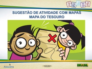 SUGESTÃO DE ATIVIDADE COM MAPAS 
MAPA DO TESOURO 
 