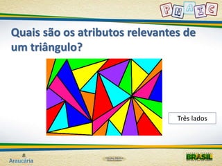 Quais são os atributos relevantes de 
um triângulo? 
Três lados 
 