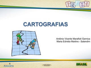 CARTOGRAFIAS 
Antônio Vicente Marafioti Garnica 
Maria Edinéia Martins - Salandim 
 