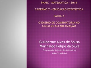 Guilherme Alves de Sousa Marinaldo Felipe da Silva 
Coordenador Adjunto de Matemática 
PNAIC/UNIR/RO  