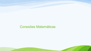 Conexões Matemáticas 
 