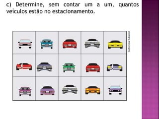 c) Determine, sem contar um a um, quantos 
veículos estão no estacionamento. 
 