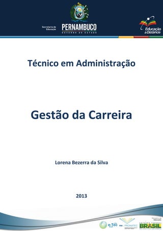 Técnico em Administração
Lorena Bezerra da Silva
2013
Gestão da Carreira
 