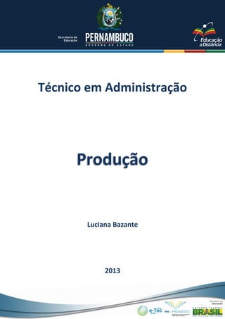 Técnico em Administração
Luciana Bazante
2013
Produção
 