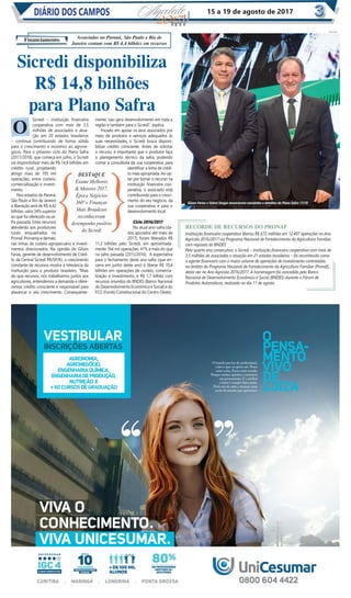 DIVULGAÇÃO
DIÁRIO DOS CAMPOSDIÁRIO DOS CAMPOS 15 a 19 de agosto de 2017
DIVULGAÇÃO
VIVA O
CONHECIMENTO.
VIVA UNICESUMAR.
CURITIBA . MARINGÁ . LONDRINA . PONTA GROSSA 0800 604 4422
O
PENSA-
MENTO
VIVO
DE
LUIZA
O mundo precisa de profissionais
como a que eu quero ser. Posso
estar certa. Posso estar errada.
Porque muitas opiniões constroem
um pensamento. E o melhor
a fazer é sempre fazer junto.
Perto um do outro, estamos mais
perto do mundo que queremos.
AGRONOMIA,
AGRONEGÓCIO,
ENGENHARIAQUÍMICA,
ENGENHARIADEPRODUÇÃO,
NUTRIÇÃO E
+60CURSOSDEGRADUAÇÃO
Ç
VESTIBULAR
INSCRIÇÕES ABERTAS
Sicredi – instituição ﬁnanceira
cooperativa com mais de 3,5
milhões de associados e atua-
ção em 20 estados brasileiros
– continua contribuindo de forma sólida
para o crescimento e incentivo ao agrone-
gócio. Para o próximo ciclo do Plano Safra
(2017/2018), que começa em julho, o Sicredi
vai disponibilizar mais de R$ 14,8 bilhões em
crédito rural, projetando
atingir mais de 195 mil
operações, entre custeio,
comercialização e investi-
mento.
Nos estados do Paraná,
São Paulo e Rio de Janeiro
a liberação será de R$ 4,42
bilhões,valor34%superior
ao que foi oferecido na sa-
fra passada. Estes recursos
atenderão aos produtores
rurais enquadrados no
Pronaf, Pronamp e demais,
nas linhas de custeio agropecuário e investi-
mentos direcionados. Na opinião de Gilson
Farias, gerente de desenvolvimento de Crédi-
to da Central Sicredi PR/SP/RJ, o crescimento
constante de recursos mostra a relevância da
instituição para o produtor brasileiro. “Mais
do que recursos, nós trabalhamos juntos aos
agricultores, entendemos a demanda e ofere-
cemos crédito consciente e responsável para
alavancar o seu crescimento. Consequente-
mente, isso gera desenvolvimento em toda a
região e também para o Sicredi”, explica.
Focado em apoiar os seus associados por
meio de produtos e serviços adequados às
suas necessidades, o Sicredi busca disponi-
bilizar crédito consciente. Antes de solicitar
o recurso, é importante que o produtor faça
o planejamento técnico da safra, podendo
contar a consultoria da sua cooperativa para
identiﬁcar a linha de crédi-
to mais apropriada. Ao op-
tar por tomar o recurso na
instituição ﬁnanceira coo-
perativa, o associado está
contribuindo para o cresci-
mento do seu negócio, da
sua cooperativa, e para o
desenvolvimento local.
Ciclo 2016/2017
No atual ano-safra (da-
dos apurados até maio de
2017), foram liberados R$
11,3 bilhões pelo Sicredi, em aproximada-
mente 164 mil operações, 41% a mais do que
na safra passada (2015/2016). A expectativa
para o fechamento deste ano-safra (que en-
cerra em junho deste ano) é liberar R$ 10,4
bilhões em operações de custeio, comercia-
lização e investimento, e R$ 1,7 bilhão com
recursos oriundos do BNDES (Banco Nacional
doDesenvolvimentoEconômicoeSocial)edo
FCO (Fundo Constitucional do Centro Oeste).
Financiamento Associados no Paraná, São Paulo e Rio de
Janeiro contam com R$ 4,4 bilhões em recursos
Sicredi disponibiliza
R$ 14,8 bilhões
para Plano Safra
O
RECORDE DE RECURSOS DO PRONAF
Instituição ﬁnanceira cooperativa liberou R$ 672 milhões em 12.497 operações no Ano
Agrícola 2016/2017 via Programa Nacional de Fortalecimento da Agricultura Familiar,
com repasses do BNDES
Pelo quarto ano consecutivo, o Sicredi – instituição ﬁnanceira cooperativa com mais de
3,5 milhões de associados e atuação em 21 estados brasileiros – foi reconhecido como
o agente ﬁnanceiro com o maior volume de operações de investimento contratadas
no âmbito do Programa Nacional de Fortalecimento da Agricultura Familiar (Pronaf),
desta vez no Ano Agrícola 2016/2017. A homenagem foi concedida pelo Banco
Nacional de Desenvolvimento Econômico e Social (BNDES) durante o Fórum de
Produtos Automáticos, realizado no dia 11 de agosto.
Gilson Farias e Sidnei Senger anunciaram novidades e detalhes do Plano Safra 17/18
DESTAQUE
Exame Melhores
& Maiores 2017,
Época Negócios
360º e Finanças
Mais Broadcast
reconheceram
desempenho positivo
do Sicredi
 