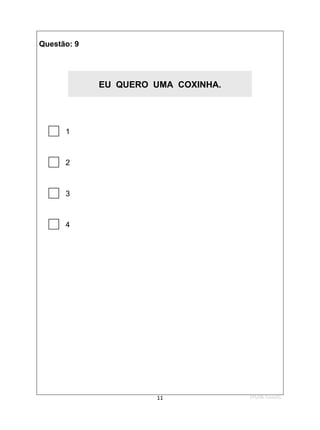 1ºS/08-Teste01
11
Questão: 9

 1

 2

 3

 4
EU QUERO UMA COXINHA.
 