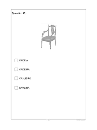 1ºS/08-Teste01
17
Questão: 15

CADEIA

CADEIRA

CAJUEIRO

CAVEIRA
 