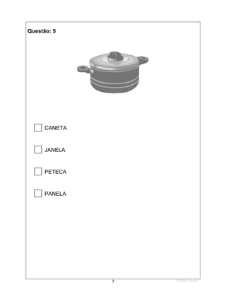1ºS/08-Teste01
7
Questão: 5

CANETA

JANELA

PETECA

PANELA
 