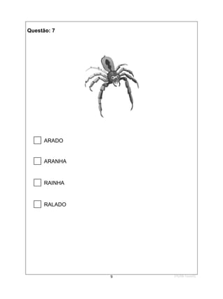 1ºS/08-Teste01
9
Questão: 7

ARADO

ARANHA

RAINHA

RALADO
 