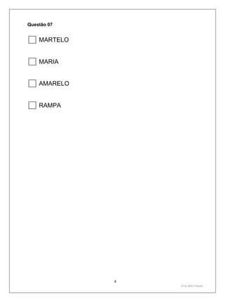 8
1º S/ 2011 Teste1
Questão 07
MARTELO
MARIA
AMARELO
RAMPA
 