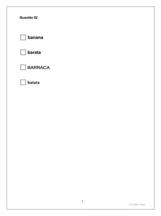 3
1º S/ 2011 Teste1
Questão 02
banana
barata
barraca
batata
 