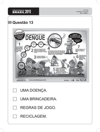 2015
LEITURA
CADERNO DO ALUNO
2015 • TESTE 1
Questão 13
UMA DOENÇA.
UMA BRINCADEIRA.
REGRAS DE JOGO.
RECICLAGEM.
 