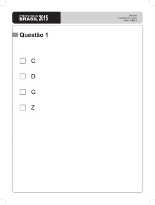 2015
LEITURA
CADERNO DO ALUNO
2015 • TESTE 1
Questão 1
C
D
G
Z
 