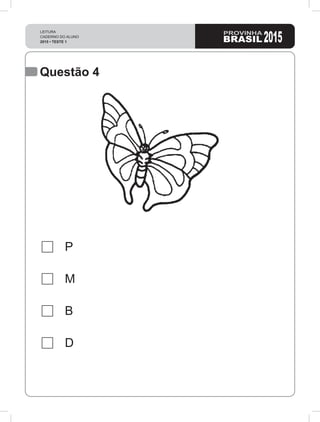LEITURA
CADERNO DO ALUNO
2015 • TESTE 1 2015
Questão 4
P
M
B
D
 