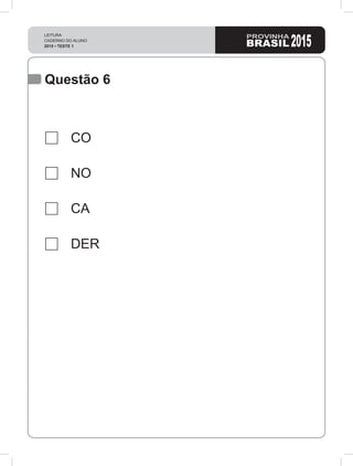 LEITURA
CADERNO DO ALUNO
2015 • TESTE 1 2015
Questão 6
CO
NO
CA
DER
 