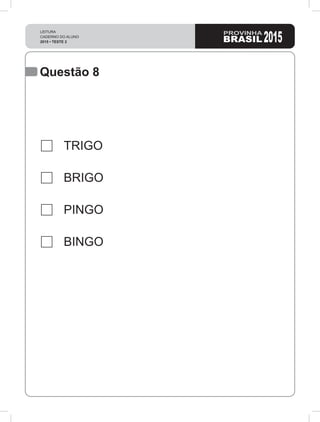 Questão 8
TRIGO
BRIGO
PINGO
BINGO
 