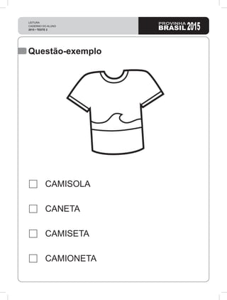 Questão-exemplo
CAMISOLA
CANETA
CAMISETA
CAMIONETA
 