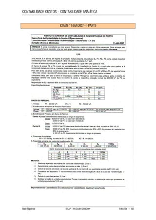 CONTABILIDADE CUSTOS – CONTABILIDADE ANALÍTICA 
EXAME 11-JAN-2007 – I PARTE 
Mário Figueiredo ISCAP - Ano Lectivo 2008/2009 Folha 106 → 150 
 