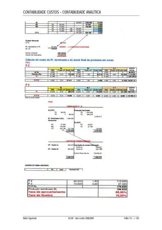 CONTABILIDADE CUSTOS – CONTABILIDADE ANALÍTICA 
Mário Figueiredo ISCAP - Ano Lectivo 2008/2009 Folha 112 → 150 
 