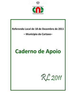 Referendo Local de 18 de Dezembro de 2011
         – Município do Cartaxo–




  Caderno de Apoio
 