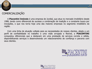 O EMPREENDIMENTO
O The One Office Tower é a maior torre comercial de Jundiaí e oferece a melhor estrutura corporativa da
região com rentabilidade comprovada.
Opções de salas: Salas de 44 a 970m²:
Agora você tem retorno financeiro alto e seguro em um só lugar e com o
melhor custo-benefício da cidade.
Com o 9° maior PIB do Estado de São Paulo e um dos maiores PIB per capita
do Brasil, Jundiaí é o município ideal para empresas que desejam alcançar
grande rentabilidade e valorização no mercado. O seu negócio estará em uma
região de crescente expansão e desenvolvimento econômico, cenário de grandes
empresas nacionais e multinacionais, como Coca-Cola, Ambev, Sadia, Itautec,
Siemens e Foxconn (Apple).
 Tipo 6: 110,49m², 4 salas
 Duplex 1: 66,88m², 30 salas
 Duplex 2: 67,12m², 10 salas
 Duplex 3: 144,75m², 8 salas.
 Tipo 1: 50,97m², 68 salas
 Tipo 2: 45,08m², 34 salas
 Tipo 3: 45,55m², 200 salas
 Tipo 4: 44,61m², 10 salas
 Tipo 5: 99,61m², 20 salas
 