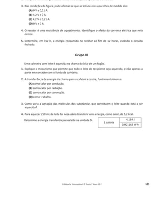Editável e fotocopiável © Texto | Novo 10 F 97
Fichas de diagnóstico
Ficha de diagnóstico 1
Grupo I
1. Indique o nome e o símbolo das unidades SI das seguintes grandezas físicas.
A. Comprimento E. Tempo I. Velocidade
B. Força F. Corrente elétrica J. Massa
C. Área G. Energia K. Resistência elétrica
D. Potência H. Diferença de potencial elétrico (tensão) L. Massa volúmica
2. Apresente os seguintes valores de grandezas físicas nas unidades indicadas.
A. A massa de uma bola de ténis (57 g) em quilogramas.
B. Duração da primeira parte de um jogo de futebol (45 min) em horas.
C. Distância percorrida por um caracol (5 mm) em metros.
D. Potência de um motor (1,3 kW) em watts.
E. Energia consumida por uma lâmpada (25 W h) em joules.
F. Volume de água numa garrafa (33 cm3
) em metros cúbicos.
G. Corrente elétrica numa pequena lâmpada (0,25 mA) em amperes.
H. Tempo de uma oscilação dos eletrões na rede elétrica (20 ms) em segundos.
3. Indique qual é o erro na seguinte afirmação: «A duração do teste de Física e Química é 1 h 30 m.»
4. Uma bolacha tem a massa de 10 g. Qual será o valor numérico aproximado, em newton, do peso
da bolacha?
(A) 10 (B) 0,10 (C) 0,010 (D) 100
5. Selecione e indique a opção correta.
(A) 10
km
h
= 10 m/s (C) 10 km/h = 10 ×
3600
1000
m/s
(B) 10 m/s = 10 ×
1000
3600
km/h (D) 10 km/h = 10 ×
1000
3600
m/s
6. O velocímetro digital de um veículo indica 72 km/h. Qual dos seguintes é o valor numérico da
velocidade do veículo na unidade SI?
(A) 7200 (B) 72 000 (C) 20 (D) 2
Fichas
 
