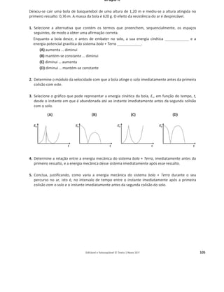 Editável e fotocopiável © Texto | Novo 10 F 101
2. Indique o nome das grandezas físicas medidas pelos aparelhos de medida.
3. Nas condições da figura, pode afirmar-se que as leituras nos aparelhos de medida são:
(A) 0 V e 0,21 A.
(B) 4,2 V e 0 A.
(C) 4,2 V e 0,21 A.
(D) 0 V e 0 A.
4. O recetor é uma resistência de aquecimento. Identifique o efeito da corrente elétrica que nela
ocorre.
5. Determine, em kW h, a energia consumida no recetor ao fim de 12 horas, estando o circuito
fechado.
Grupo III
Uma cafeteira com leite é aquecida na chama do bico de um fogão.
1. Explique o mecanismo que permite que todo o leite do recipiente seja aquecido, e não apenas a
parte em contacto com o fundo da cafeteira.
2. A transferência de energia da chama para a cafeteira ocorre, fundamentalmente:
(A) como calor por condução.
(B) como calor por radiação.
(C) como calor por convecção.
(D) como trabalho.
3. Como varia a agitação das moléculas das substâncias que constituem o leite quando está a ser
aquecido?
4. Para aquecer 250 mL de leite foi necessário transferir uma energia, como calor, de 5,2 kcal.
Determine a energia transferida para o leite na unidade SI.
1 caloria
4,184 J
0,001163 W h
 
