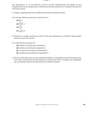 Editável e fotocopiável © Texto | Novo 10 F 105
Grupo II
Deixou-se cair uma bola de basquetebol de uma altura de 1,20 m e mediu-se a altura atingida no
primeiro ressalto: 0,76 m. A massa da bola é 620 g. O efeito da resistência do ar é desprezável.
1. Selecione a alternativa que contém os termos que preenchem, sequencialmente, os espaços
seguintes, de modo a obter uma afirmação correta.
Enquanto a bola desce, e antes de embater no solo, a sua energia cinética ____________ e a
energia potencial gravítica do sistema bola + Terra ____________.
(A) aumenta … diminui
(B) mantém-se constante … diminui
(C) diminui … aumenta
(D) diminui … mantém-se constante
2. Determine o módulo da velocidade com que a bola atinge o solo imediatamente antes da primeira
colisão com este.
3. Selecione o gráfico que pode representar a energia cinética da bola, Ec, em função do tempo, t,
desde o instante em que é abandonada até ao instante imediatamente antes da segunda colisão
com o solo.
(A) (B) (C) (D)
4. Determine a relação entre a energia mecânica do sistema bola + Terra, imediatamente antes do
primeiro ressalto, e a energia mecânica desse sistema imediatamente após esse ressalto.
5. Conclua, justificando, como varia a energia mecânica do sistema bola + Terra durante o seu
percurso no ar, isto é, no intervalo de tempo entre o instante imediatamente após a primeira
colisão com o solo e o instante imediatamente antes da segunda colisão do solo.
 