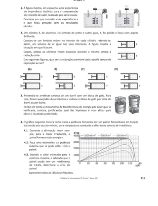 Editável e fotocopiável © Texto | Novo 10 F 107
Grupo II
1. Um fio condutor é composto pela ligação em série de quatro fios uniformes, feitos do mesmo
material, mas com diferentes diâmetros. A figura mostra um pedaço desse fio.
A resistência elétrica deste fio, R, é medida entre o ponto A e outro ponto sobre o fio a uma
distância d de A. Qual é o gráfico que melhor representa a dependência entre R e d?
(A) (B) (C) (D)
2. A tabela apresenta resistividades elétricas de alguns materiais.
2.1. Qual das substâncias indicadas na tabela melhor conduz a
corrente elétrica?
2.2. Com base nos dados da tabela, conclua, justificando, sobre
a inutilidade do germânio na sua utilização em fios de
ligação de alimentação de componentes elétricos.
2.3. Um fio tem uma resistência de 1,0 :, um comprimento de 46 m e um diâmetro de 1,0 mm.
Determine qual o material de que é feito este fio.
3. A um aluno é dado um circuito e um voltímetro. Um diagrama esquemático do circuito é mostrado
na figura.
Com o interruptor fechado, o aluno
regista as seguintes observações:
x Leituras nos amperímetros:
A1 o 2,73 mA; A2 o 1,64 mA
x Leituras no voltímetro: entre X e
Y o 6,00 V; entre Z e H o 3,27 V
3.1. O aluno liga o voltímetro ao
circuito entre dois pontos. Uma
ligação que produza uma leitura
que 2,73 V deve ser feita entre os
pontos:
(A) X e H. (B) W e E. (C) F e G. (D) Y e Z.
3.2. A corrente que passa no ponto F é:
(A) 1,09 mA. (B) 1,64 mA. (C) 2,73 mA. (D) 4,37 mA.
3.3. Ordene por ordem decrescente as potências dissipadas por efeito Joule em cada uma das
resistências. Apresente todos os cálculos efetuados.
4. Um aluno pretende construir um aquecedor usando um enrolamento de fio. Experimenta e verifica
que não proporciona o aquecimento suficiente. Justificando, indique se, para o conseguir, ligado à
mesma tensão, deverá aumentar ou diminuir o comprimento do fio usado.
Substância U
U / (10о8
:
: m)
Alumínio 2,6
Cobre 1,7
Prata 1,5
Germânio 106
 