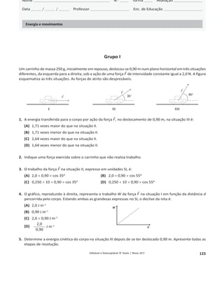 Editável e fotocopiável © Texto | Novo 10 F 119
3. (A) [A energia cinética começa por aumentar na descida. Na colisão, a energia cinética sofre uma variação brusca, anulando-se num
instante, e imediatamente após a colisão a energia cinética é inferior à energia cinética imediatamente antes da colisão. Após a colisão, a
energia cinética diminui na subida, até se anular, e aumenta na descida.]
4.
ாౣ,౗౗౤౪౛౩
ாm, após
=
ாౙ,౗౗౤౪౛౩ା଴
ாc, apósା଴
=
଴ାா౦,౟౟౤౟ౙ౟౗ౢ
଴ାாp, máx. ressalto
=
௠௚௛౟౤౟ౙ౟౗ౢ
௠௚௛máx., ressalto
=
௛౟౤౟ౙ౟౗ౢ
௛máx., ressalto
=
ଵ,ଶ଴
଴,଻଺
= 1,6.
5. No intervalo de tempo considerado, a única força exercida sobre a bola é a força gravítica. A força gravítica é conservativa, logo, a
energia mecânica do sistema bola + Terra mantém-se constante.
Ficha 3 – Energia e fenómenos elétricos
Grupo I
1. (D) [A corrente elétrica é a grandeza física que corresponde à carga elétrica por unidade de tempo que atravessa uma secção de um
condutor.]
2. (D) [Ver definição de diferença de potencial elétrica – manual, página 72.]
3. Uma secção reta desse condutor é atravessada por uma corrente elétrica de 0,200 C em cada segundo.
4. Verdadeiras: (A), (E); Falsas: (B), (C), (D), (F), (G) [Pode haver uma corrente elétrica sem que exista diferença de potencial, em situações
de supercondutividade.]
5. A corrente elétrica não é nula pois, embora as cargas elétricas sejam simétricas, movem-se em sentidos opostos. Uma carga a mover-se
num certo sentido é equivalente à carga simétrica a mover-se no sentido oposto. Assim, a situação equivale a 12 C a atravessar uma
secção do condutor no mesmo sentido da carga de 6 C.
Grupo II
1. (A) [A resistência elétrica é diretamente proporcional ao comprimento do fio e inversamente proporcional à área da secção desse fio.
Diminuída a área, aumenta o declive da reta R(d).]
2.
2.1. A prata.
2.2. O germânio tem uma elevada resistividade, porque é um semicondutor e, se fosse usado em fios de alimentação, estes teriam uma
elevada resistência elétrica. Assim, para as tensões que ainda garantissem alguma segurança, as correntes elétricas seriam muito fracas,
não servindo para transferir a potência que os aparelhos necessitariam.
2.3. R = ʌ
I
A
їʌ =
R A
l
=
1,0 × ʋ × (0,50 × 10–3
)
2
46
= 1,7 × 10–8
: m.
A resistividade do material do fio coincide com a do cobre, portanto, prevê-se que o fio seja de cobre.
3.1. (A) [A tensão entre X e H é U = I × R = 2,73 × 10–3
× 1,0 × 103
= 2,73 V.]
3.2. (A) [A corrente no ponto F é I = 2,73 െ 1,64 = 1,09 A.]
3.3. A potência dissipada por efeito Joule é P = R I2
= U I. Potências dissipadas: P = R I2
= 2,73 × 10-3
× 1,0 × 103
= 2,7 W;
P1 = U1 I1 = 3,27 × 1,64 = 5,4 W; P2 = U2 I2 = 3,27 × 1,09 = 3,6 W; P1  P2  P.
4. A energia dissipada é proporcional à potência dissipada por efeito Joule P = U × I. Para aumentar a potência ter-se-á de aumentar a
corrente, mas para isso deve-se diminuir a resistência. Como um fio mais curto tem menos resistência, o aluno deve diminuir o
comprimento do fio.
Ficha 4 – Energia e fenómenos elétricos
Grupo I
1. Associação em série.
2. As resistências de 3,0 : e de 6,0 : estão ligadas em paralelo e, portanto, estão sujeitas à mesma tensão elétrica. Para a mesma tensão,
a corrente elétrica é inversamente proporcional à resistência elétrica. Conclui-se que a corrente elétrica na resistência de 3,0 : é dupla da
corrente elétrica na resistência de 6,0 :
3. ‫ܧ‬ୢ୧ୱୱ୧୮ୟୢୟ = ܴ‫ܫ‬ଶȟ‫ݐ‬ = 6,0 × 0,200ଶ × (30 × 60) = 4,3 × 10ଶ J.
4. (D) [A corrente elétrica que atravessa a resistência de 4,5 :, no ramo principal, é igual à soma das correntes elétricas que atravessam as
resistências de 3,0 : e de 6,0 : A corrente elétrica na resistência de 3,0 : é 400 mA, dupla da corrente na resistência de 6,0 : logo, a
corrente na resistência de 4,5 : é (400 + 200) mA = 600 mA = 0,600 A.]
5. (A) [A energia é transferida do gerador para as resistências.]
 
