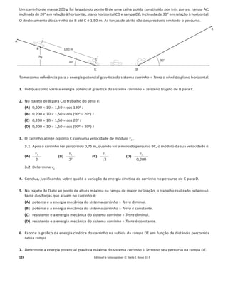 120 Editável e fotocopiável © Texto | Novo 10 F
6. Diferença de potencial elétrico na resistência de 6,0 :: ܷܴ=6,0 ȳ = 6,0 × 0,200 = 1,2 V; diferença de potencial elétrico na resistência
de 4,5 :: ܷோୀସ,ହ ஐ = 4,5 × 0,600 = 2,7 V; logo ܷ୥ୣ୰ୟୢ୭୰ = ܷோୀଷ,଴ ஐ + ܷோୀ଺,଴ ஐ = 1,2 + 2,7 = 3,9 V.
Cálculo da resistência interna do gerador: ܷ = ɂ െ ‫ܫݎ‬ ֜ 3,9 = 4,5 െ ‫ݎ‬ × 0,600 ֞ ‫ݎ‬ = 1,0 ȳ.
Grupo II
1. Significa que a energia transferida para um certo recetor, por trabalho das forças elétricas, é 230 J por cada unidade de carga elétrica
que o atravessa.
2. (B) [‫ܫ‬ =
௉
௎
=
ଵ,଴×ଵ଴య ୛
ଶଷ଴ ୚
=
ଵ,଴×ଵ଴య
ଶଷ଴
A.]
3. ‫ܧ‬ = ܲȟ‫ݐ‬ = 3,0 kW × ቀ2,0 +
ସ଴
଺଴
ቁ h = 8,0 kW h.
4. (A) [ܲ = ܷ‫ܫ‬ = ܷ ×
௎
ோ
=
௎మ
ோ
logo ܴ =
௎మ
௉
: ܴ୆ =
௎మ
௉ా
=
௎మ
ଶ௉ఽ
=
ଵ
ଶ
×
௎మ
௉ఽ
=
ଵ
ଶ
ܴ୅.]
5. Uma menor diferença de potencial elétrico para a mesma resistência elétrica implica uma menor corrente elétrica. Como a potência
dissipada é igual ao produto da diferença de potencial elétrico pela corrente elétrica, ambas menores, conclui-se que a potência dissipada
nos aquecedores seria menor nos EUA.
Ficha 5 – Energia, fenómenos térmicos e radiação
Grupo I
1. Sistema fechado.
2. (A) [O gás recebeu energia, a qual se traduziu no aumento da energia cinética das suas moléculas. O trabalho realizado pela força
exercida pelo êmbolo sobre o gás no cilindro é negativo, porque o êmbolo se desloca no sentido contrário dessa força.]
3. (C) [Um termómetro, ao colocar-se em contacto com outro corpo, atinge o equilíbrio térmico com esse corpo, indicando então a
temperatura desse equilíbrio térmico.]
4. (B) [Entre corpos a diferentes temperaturas, ocorre espontaneamente transferência de energia – o calor.]
5. O calor foi transferido por condução. Neste mecanismo, as partículas da barra de cobre recebem energia e aumentam a sua agitação.
Estas trocam energia com as partículas vizinhas, através de colisões com elas, e destas com as seguintes, num processo progressivo de
transferência de energia de uma à outra extremidade. Assim, não há deslocação de partículas de uma à outra extremidade.
6. O êmbolo desloca-se porque há transferência de energia do cobre para o cilindro. Como a cortiça tem muito baixa condutividade
térmica (é um mau condutor térmico) e, por isso, a taxa de transferência de energia é muito baixa, ela pode ser usada como isolador
térmico.
Grupo II
1. No interior de um recipiente com isolamento térmico, Joule colocou água e um sistema de pás ligadas a um eixo. No exterior, ligado a
esse eixo, uma corda provocava a rotação quando na outra extremidade uma massa descia de uma certa altura. Joule verificou que a água
aumentava a sua temperatura e justificou esse aumento com o trabalho realizado pelo peso da massa na sua descida. Com esta
experiência, Joule concluiu que o calor é uma forma de transferir energia e estabeleceu a equivalência entre trabalho e calor.
2. (B) [A superfície pintada de preto absorve mais radiação visível do que a superfície de alumínio polida. O gás, recebendo mais energia,
pode realizar um trabalho maior, provocando um maior deslocamento do êmbolo.]
3. No interior de um fluido, como a cerveja, a troca de energia efetua-se essencialmente por convecção. Neste mecanismo, as massas mais
frias e mais densas descem e as mais quentes e menos densas sobem. Havendo diferenças de temperatura entre as zonas de cima e de
baixo, este processo de movimento de massas e trocas de energia processa-se continuamente – são as chamadas correntes de convecção.
Por isso, para arrefecer a cerveja é mais eficaz colocar o bloco de gelo na parte superior do barril.
4.
4.1. A energia fornecida pelo painel depende não só da irradiância mas também da tensão aos seus terminais, devido à resistência elétrica a
que está ligado. Por exemplo, as potências são iguais para as irradiâncias de 750 W/m
2
e 1000 W/m
2
, respetivamente para tensões de 80 V
e 60 V. Embora para a mesma resistência forneça mais energia para maior irradiância, para diferentes resistências pode fornecer mais
energia estando sob menor irradiância. Por isso, a afirmação é verdadeira.
4.2. 3500 W.
4.3. ɻ =
Pu
Pf
× 100; 14,6 =
3500
Pf
× 100 ֜Pf = 24 × 103
W; Er =
Pf
A
֞ 1000 =
24 × 103
A
֜A = 24 m2
.
 