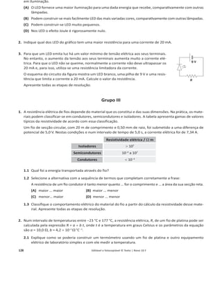 124 1.4.1 Editável e fotocopiável © Texto | Novo 10 F
Grupo II
Um carrinho de massa 200 g foi largado do ponto B de uma calha polida constituída por três partes: rampa AC,
inclinada de 20ǡ em relação à horizontal, plano horizontal CD e rampa DE, inclinada de 30ǡ em relação à horizontal.
O deslocamento do carrinho de B até C é 1,50 m. As forças de atrito são desprezáveis em todo o percurso.
1,50 m
30°
20°
C D
B
A
E
hB
Tome como referência para a energia potencial gravítica do sistema carrinho  Terra o nível do plano horizontal.
1. Indique como varia a energia potencial gravítica do sistema carrinho  Terra no trajeto de B para C.
2. No trajeto de B para C o trabalho do peso é:
(A) 0,200 u 10 u 1,50 u cos 180ǡ:
(B) 0,200 u 10 u 1,50 u cos (90ǡ – 20ǡͿ:
(C) 0,200 u 10 u 1,50 u cos 20ǡ:
(D) 0,200 u 10 u 1,50 u cos (90ǡ  20ǡͿ:
3. O carrinho atinge o ponto C com uma velocidade de módulo ȞC .
3.1 Após o carrinho ter percorrido 0,75 m, quando vai a meio do percurso BC, o módulo da sua velocidade é:
(A)
ȞC
2
(B)
ȞC
22
(C)
ȞC
冑苳
2
(D)
ȞC
0,200
3.2 Determine ȞC
.
4. Conclua, justificando, sobre qual é a variação da energia cinética do carrinho no percurso de C para D.
5. No trajeto de D até ao ponto de altura máxima na rampa de maior inclinação, o trabalho realizado pela resul-
tante das forças que atuam no carrinho é:
(A) potente e a energia mecânica do sistema carrinho  Terra diminui.
(B) potente e a energia mecânica do sistema carrinho  Terra é constante.
(C) resistente e a energia mecânica do sistema carrinho  Terra diminui.
(D) resistente e a energia mecânica do sistema carrinho  Terra é constante.
6. Esboce o gráfico da energia cinética do carrinho na subida da rampa DE em função da distância percorrida
nessa rampa.
7. Determine a energia potencial gravítica máxima do sistema carrinho  Terra no seu percurso na rampa DE.
 